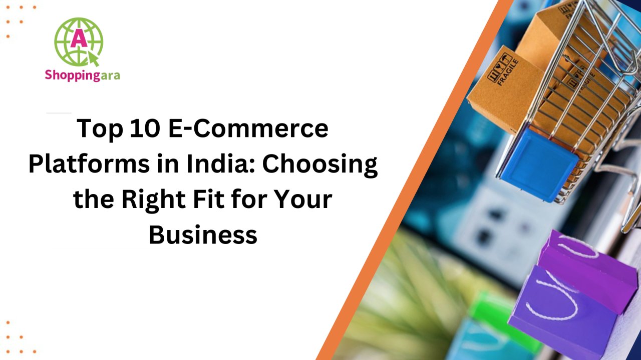 Top 10 E-Commerce Platforms in India: Choosing the Right Fit for Your Business