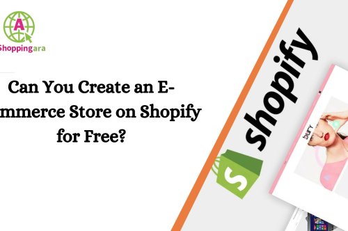 Can You Create an E-commerce Store on Shopify for Free?